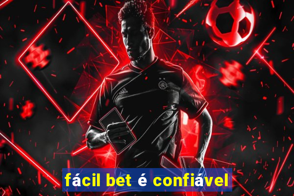 fácil bet é confiável