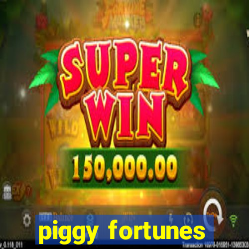 piggy fortunes