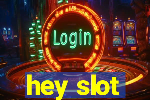 hey slot