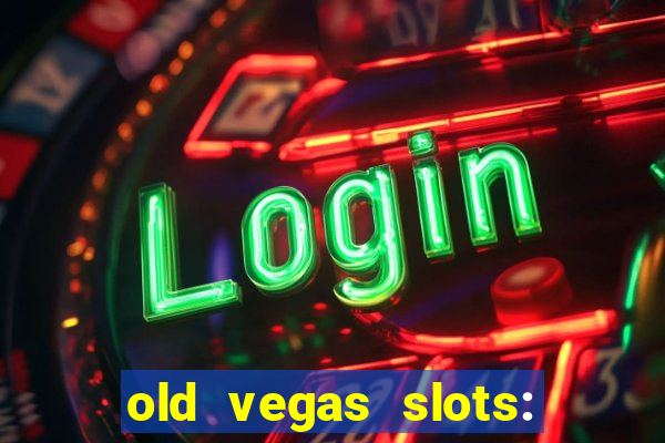 old vegas slots: casino games