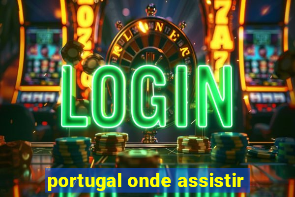 portugal onde assistir