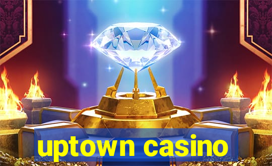 uptown casino