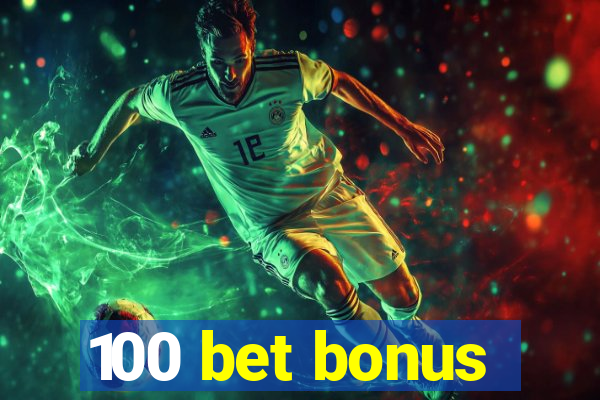 100 bet bonus