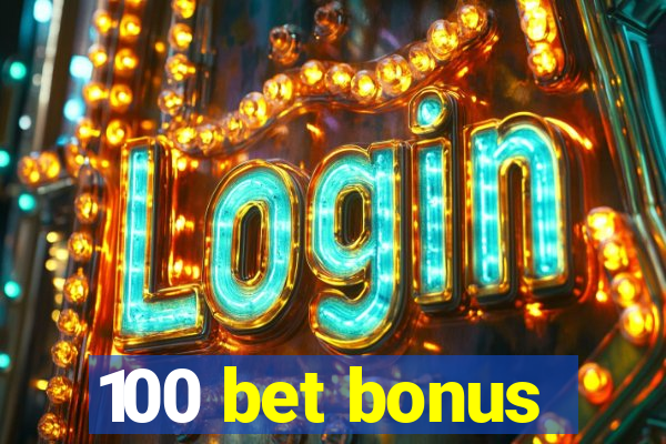 100 bet bonus