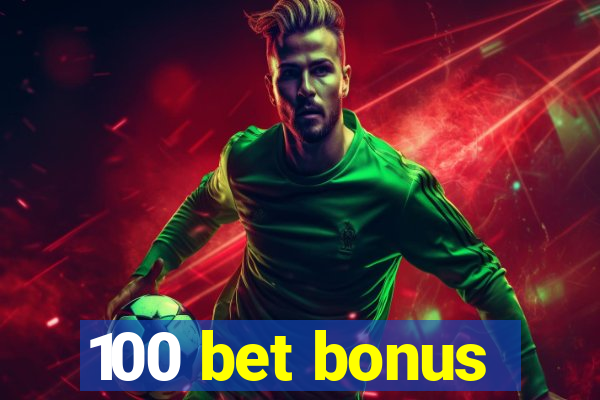 100 bet bonus