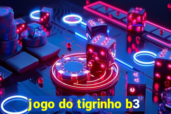 jogo do tigrinho b3