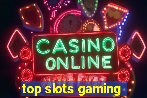 top slots gaming