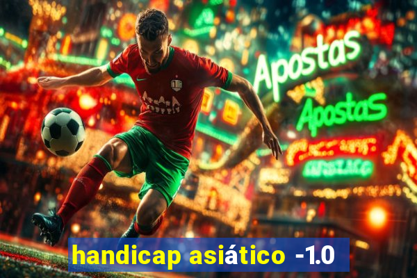 handicap asiático -1.0