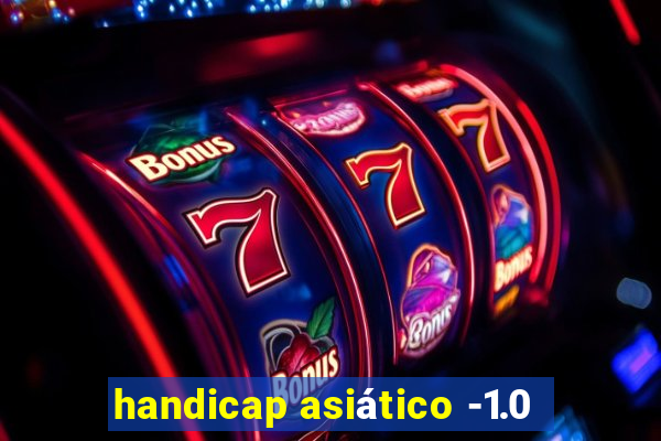 handicap asiático -1.0