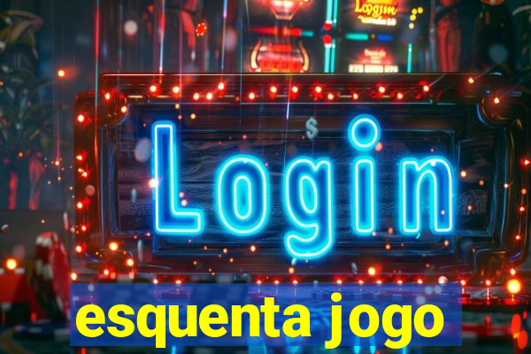 esquenta jogo