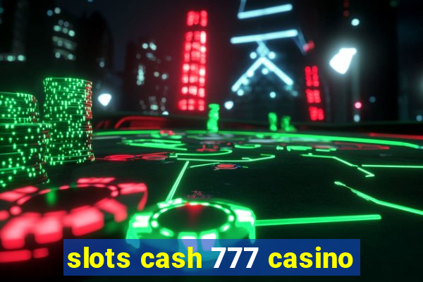 slots cash 777 casino