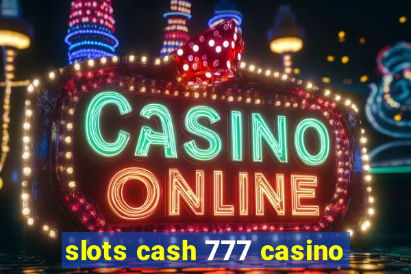 slots cash 777 casino