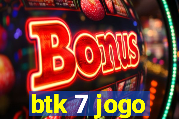 btk 7 jogo