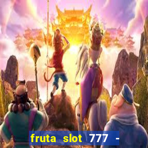 fruta slot 777 - mega jackpot