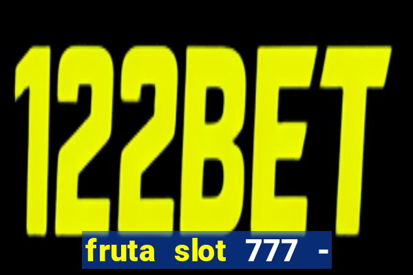 fruta slot 777 - mega jackpot