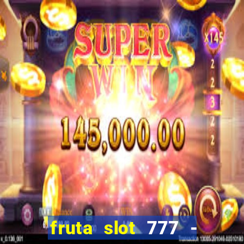 fruta slot 777 - mega jackpot