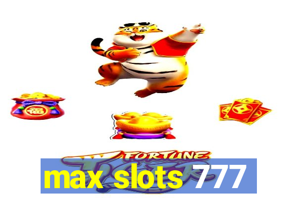 max slots 777