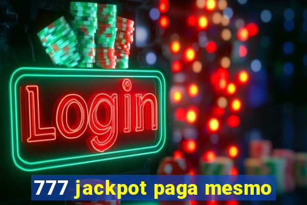 777 jackpot paga mesmo