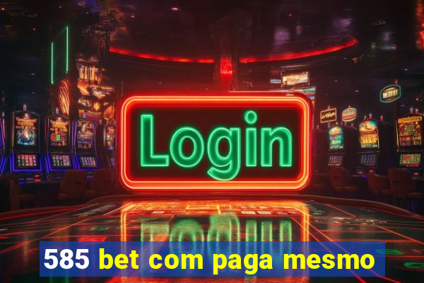 585 bet com paga mesmo