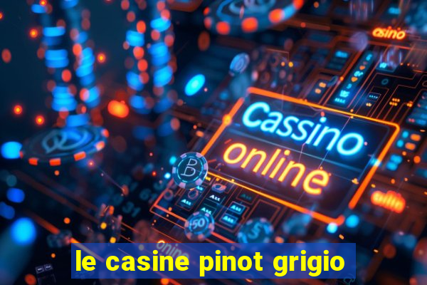 le casine pinot grigio