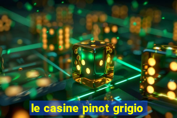 le casine pinot grigio