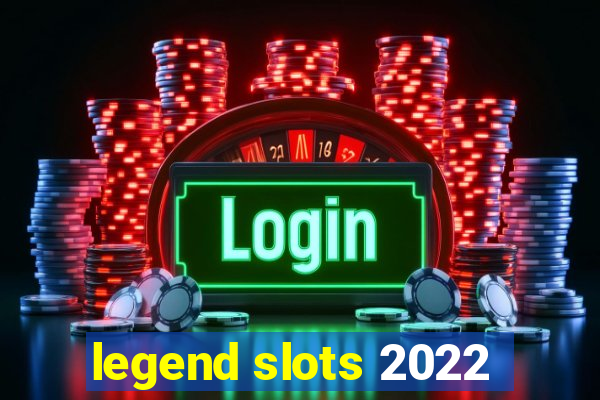 legend slots 2022