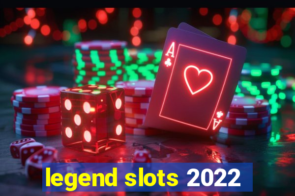 legend slots 2022