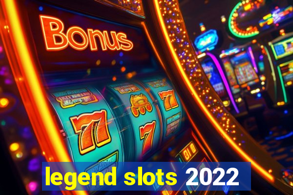 legend slots 2022