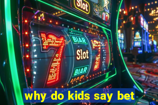 why do kids say bet