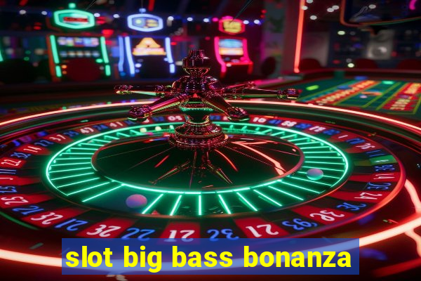 slot big bass bonanza