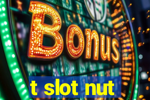 t slot nut