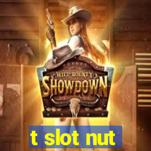 t slot nut