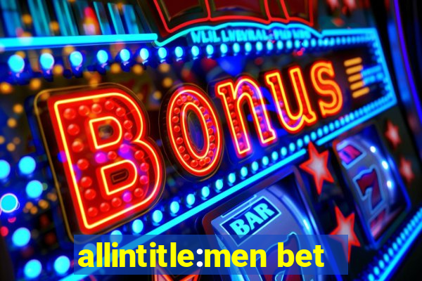 allintitle:men bet