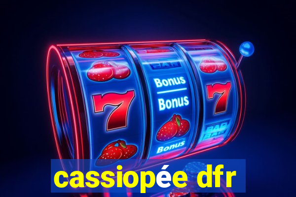 cassiopée dfr