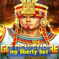 my liberty bet