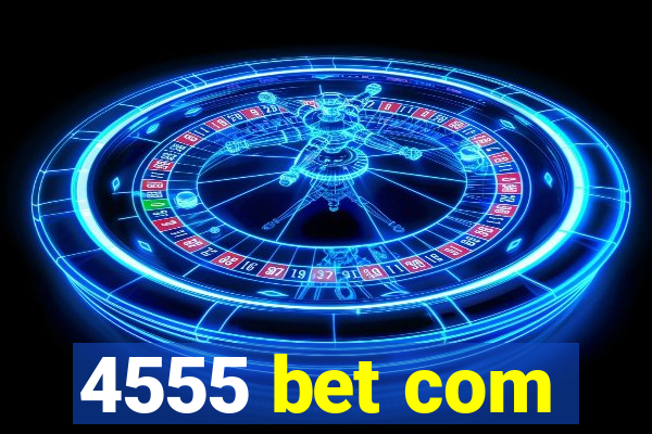 4555 bet com