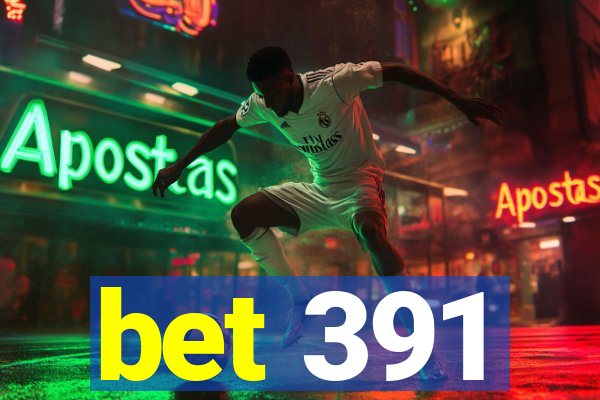 bet 391