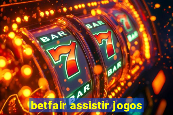 betfair assistir jogos