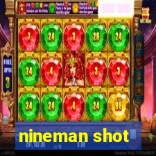 nineman shot