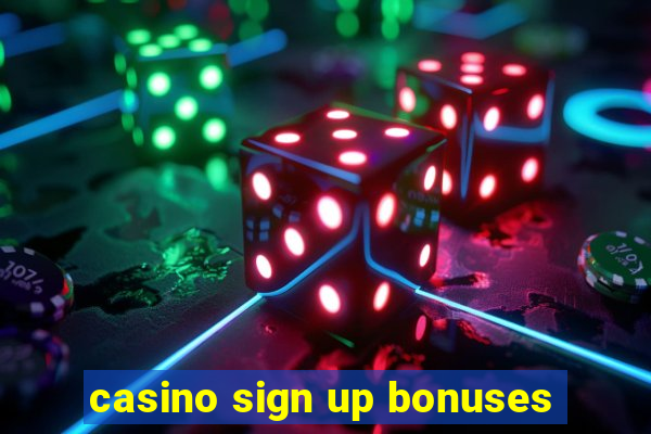 casino sign up bonuses