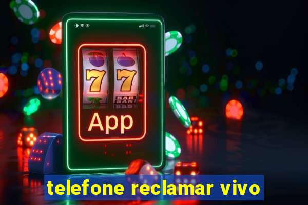 telefone reclamar vivo