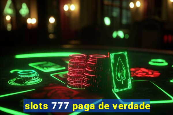 slots 777 paga de verdade