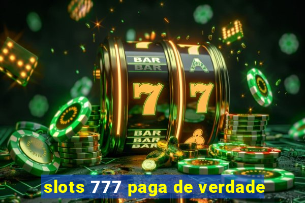 slots 777 paga de verdade