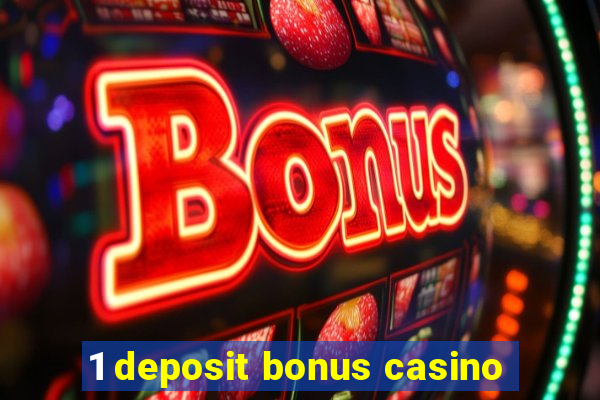 1 deposit bonus casino