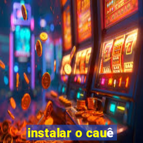 instalar o cauê