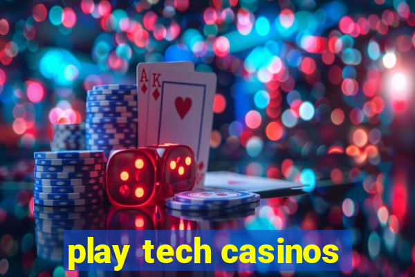 play tech casinos