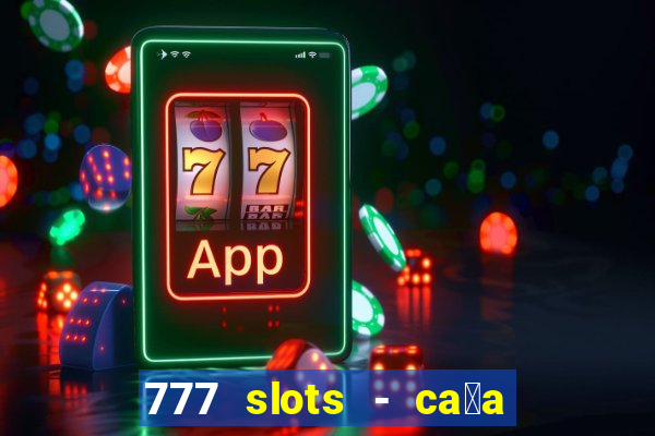 777 slots - ca莽a n铆quel gr谩tis