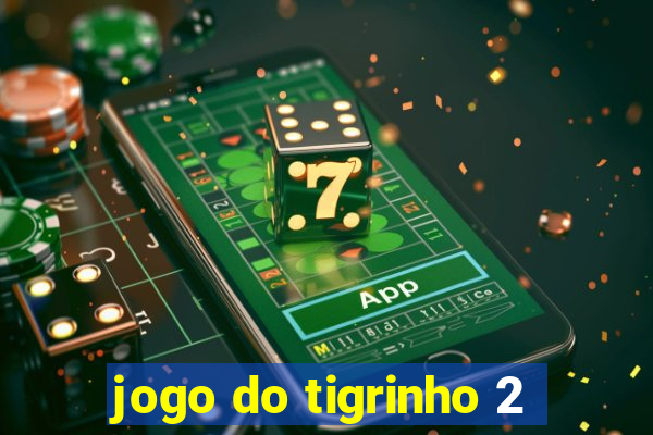 jogo do tigrinho 2