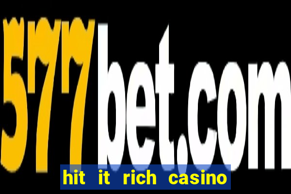 hit it rich casino slots game