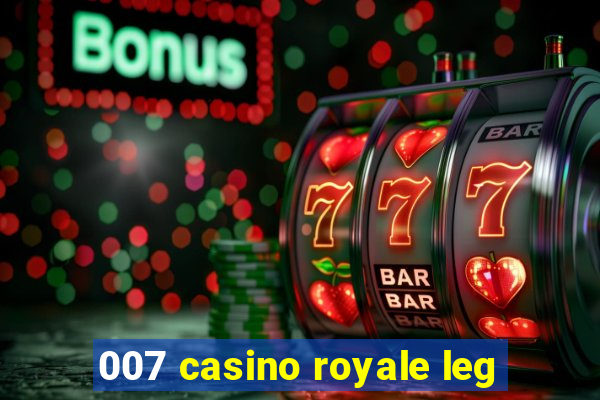 007 casino royale leg